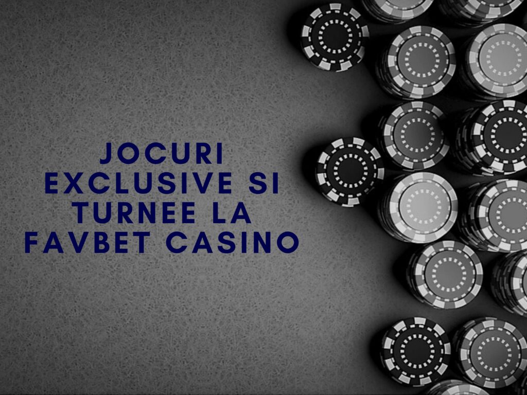 Jocuri exclusive si turnee la Favbet Casino
