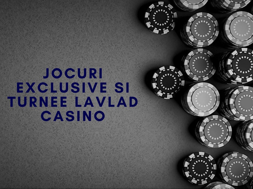Jocuri exclusive si turnee la Vlad Cazino