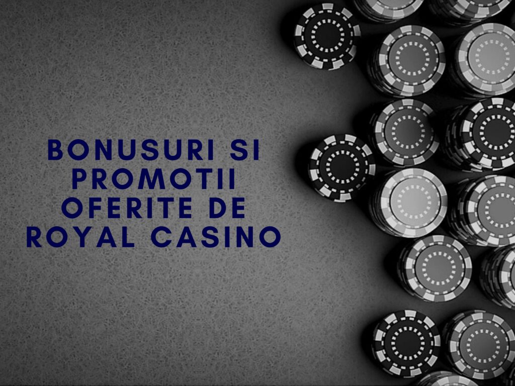 Bonusuri si promotii oferite de Royal Casino