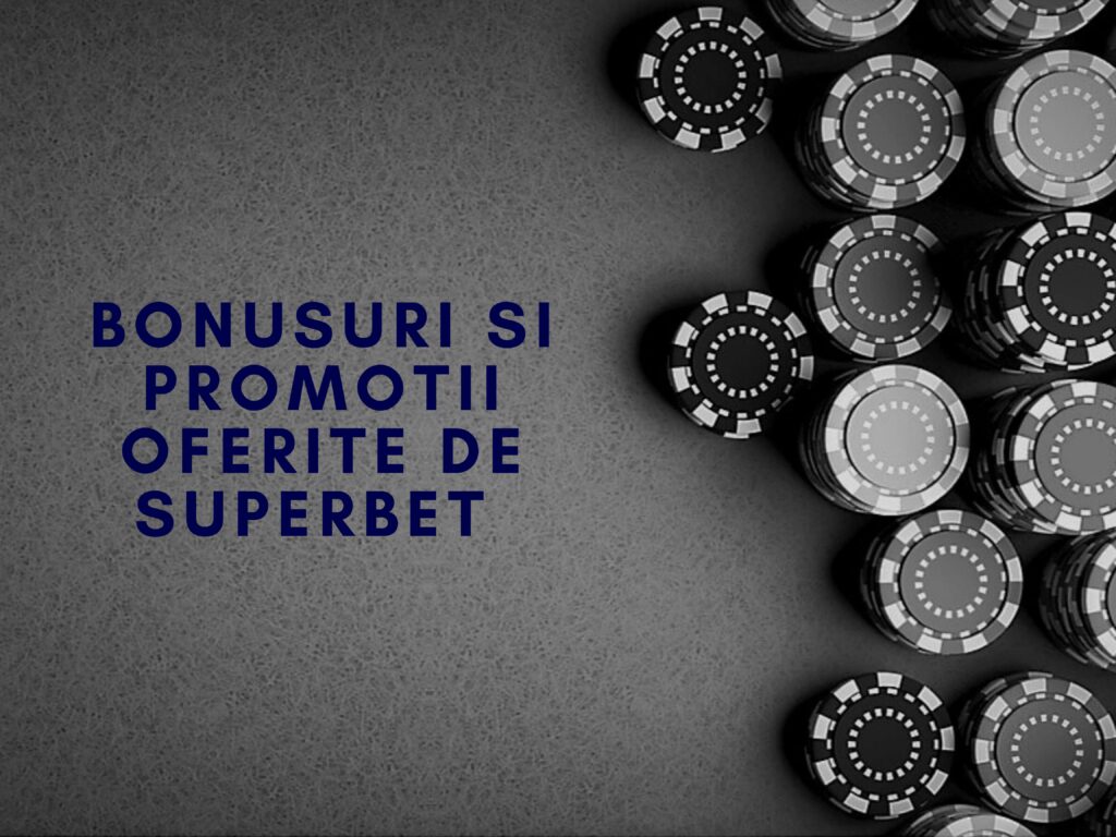 Bonusuri si promotii oferite de Superbet 
