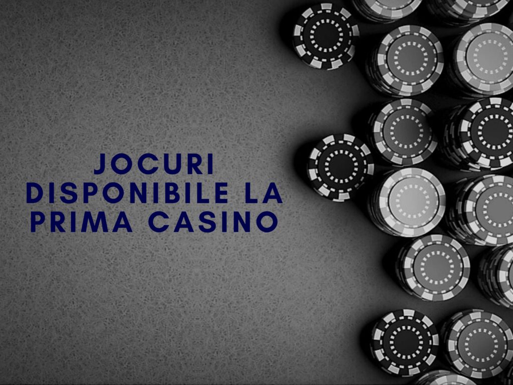 Jocuri disponibile la Prima Casino