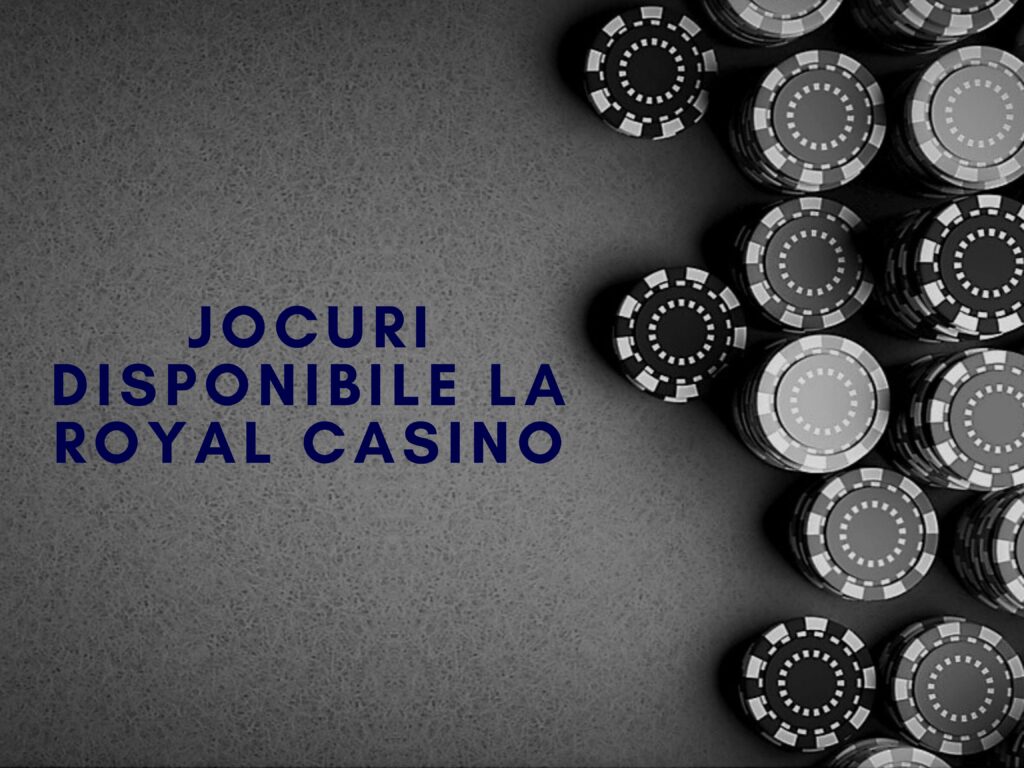 Jocuri disponibile la Royal Casino