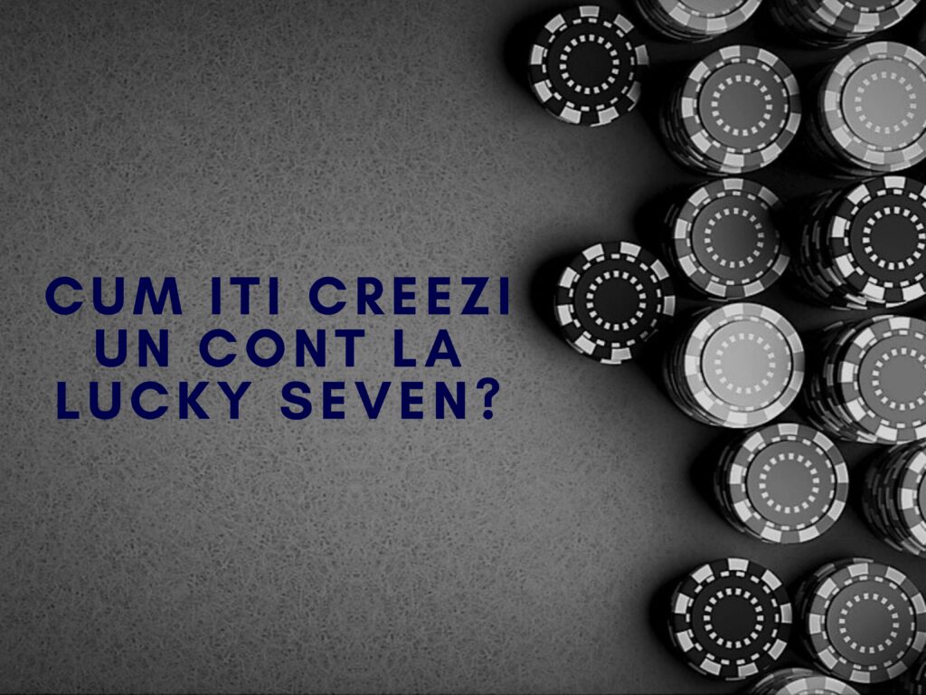 Cum iti creezi un cont la Lucky Seven?