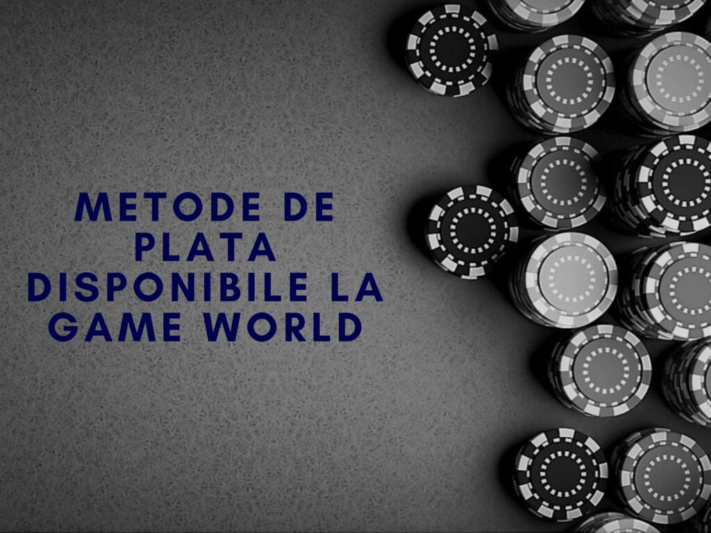 Metode de plata disponibile la Game World Casino