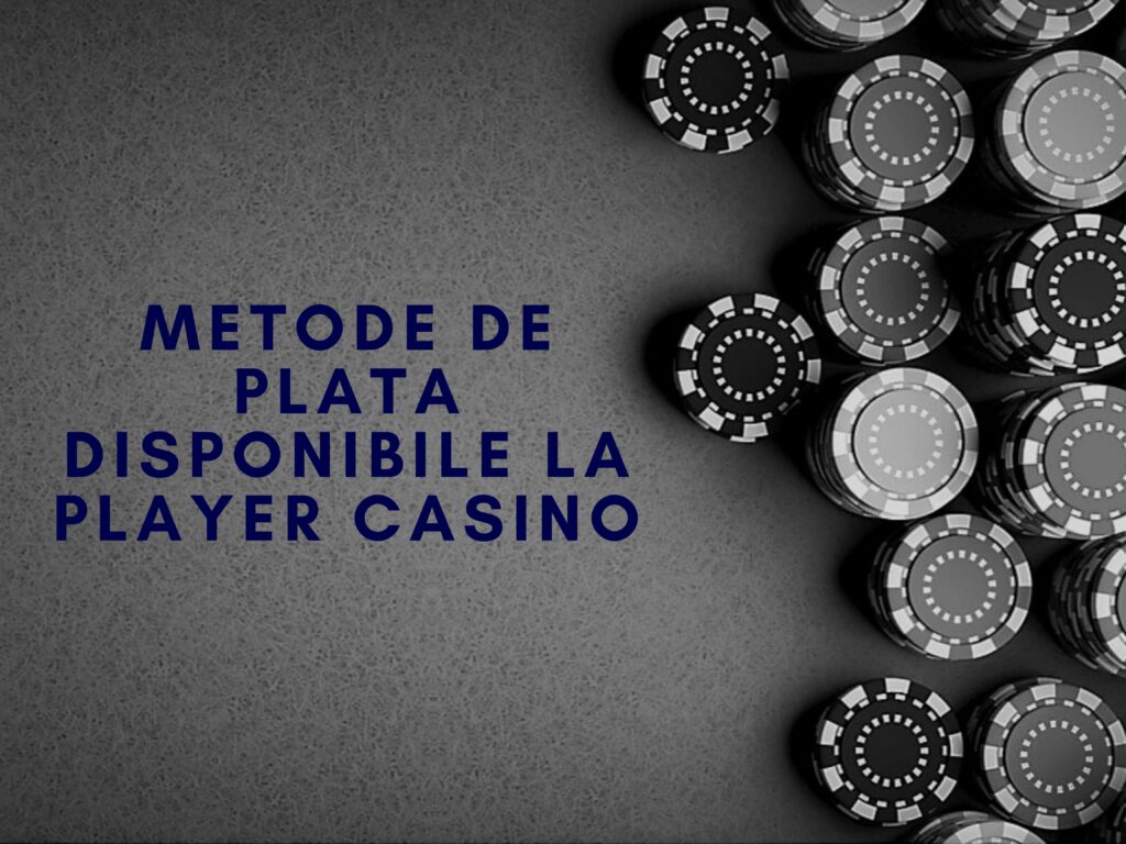 Metode de plata disponibile la Player Casino