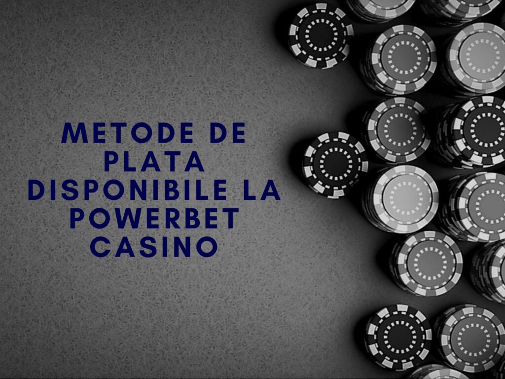 Metode de plata disponibile la PowerBet Casino