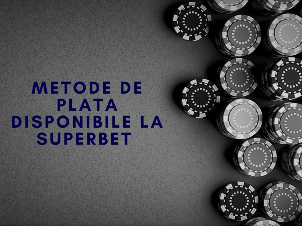 Metode de plata disponibile la Superbet 
