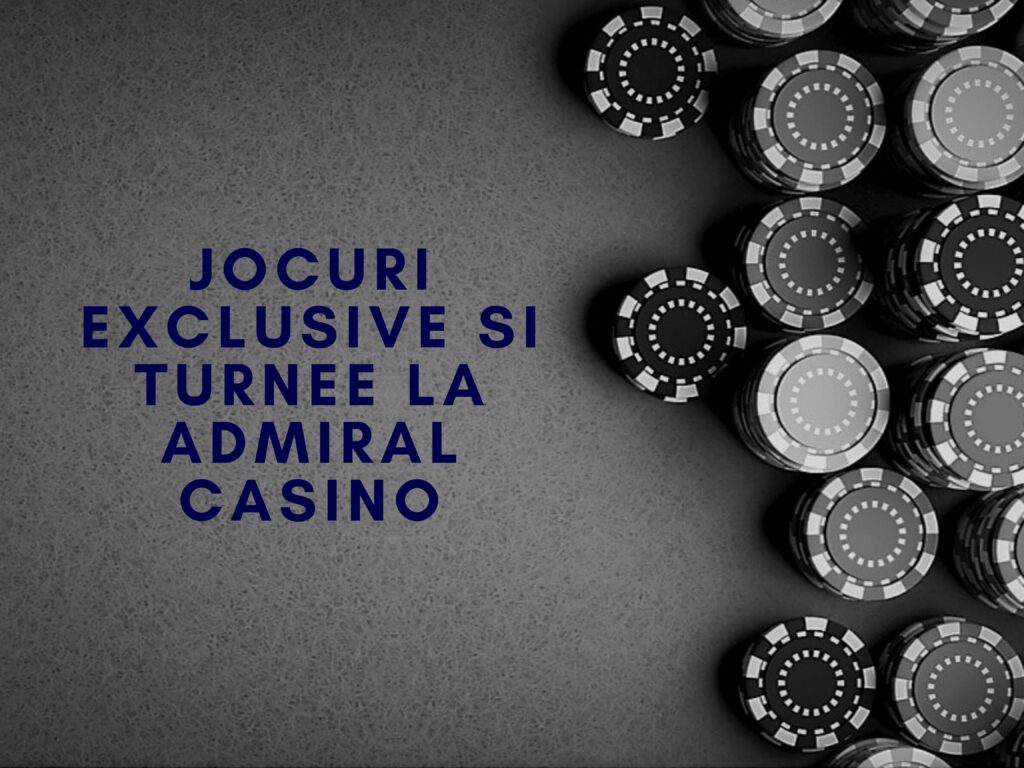 Jocuri exclusive si turnee la Admiral Casino