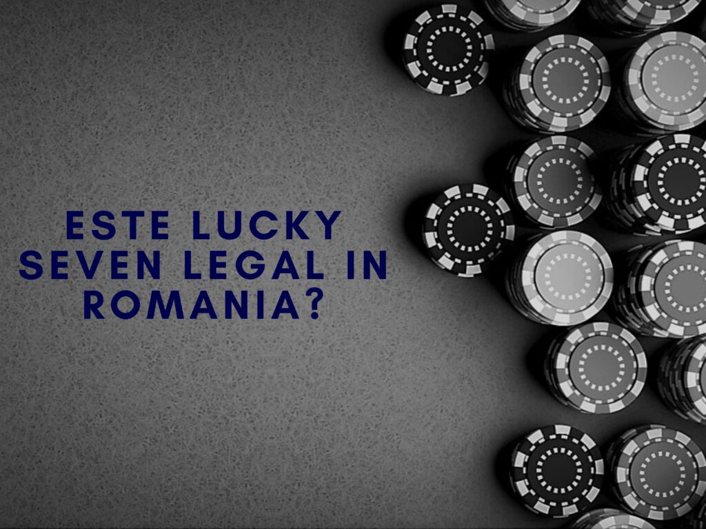 Este Lucky Seven legal in Romania?