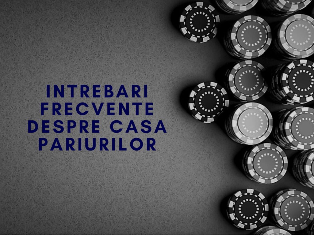Intrebari frecvente despre Casa Pariurilor