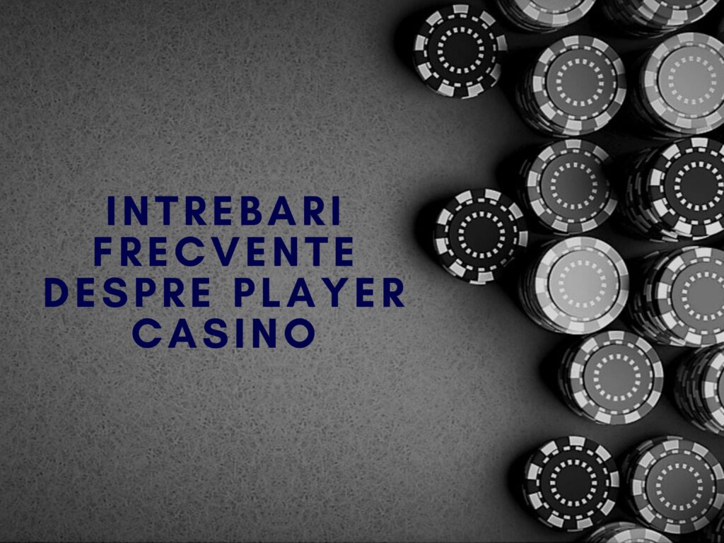 Intrebari frecvente despre Player Casino