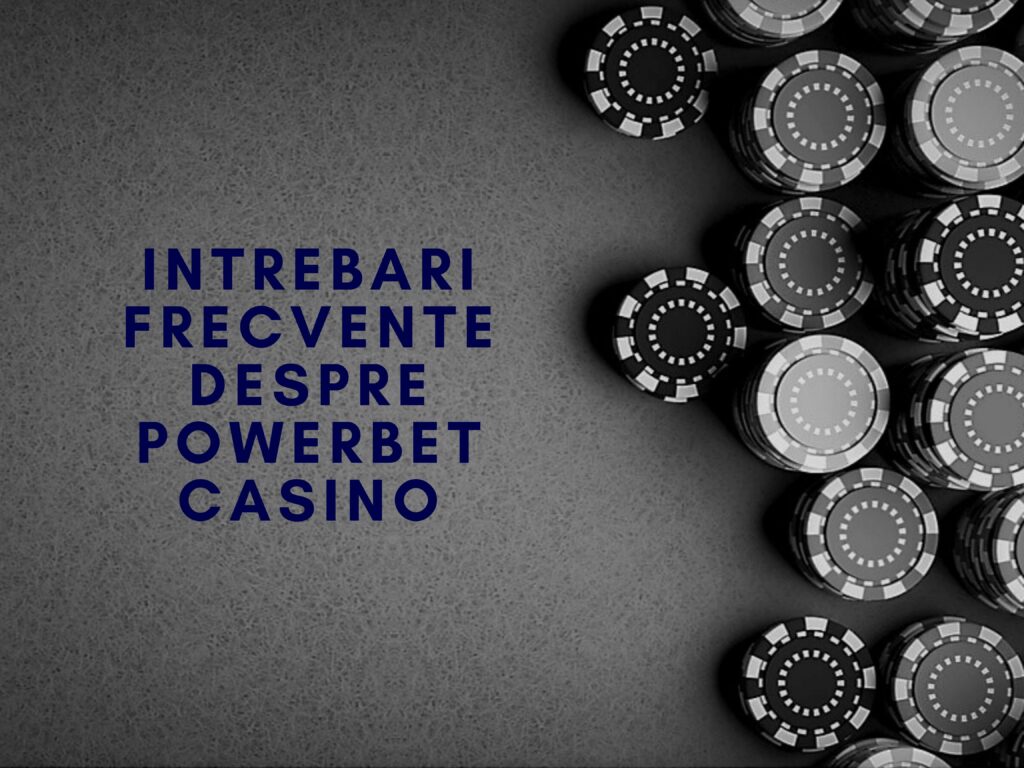 Intrebari frecvente despre PowerBet Casino