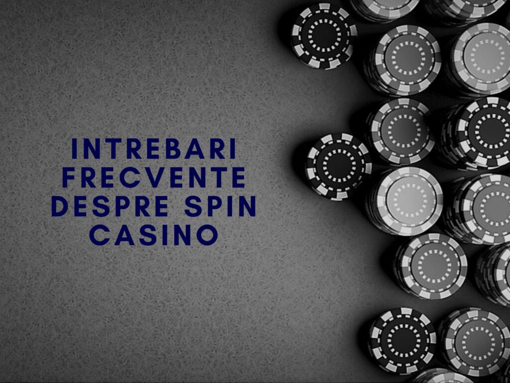 Intrebari frecvente despre Spin Casino
